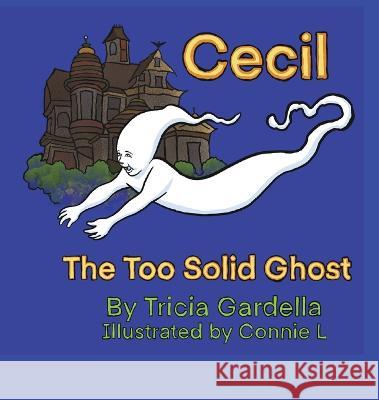 Cecil the Too Solid Ghost Tricia Gardella Connie L  9781959412007 I Write Books - książka