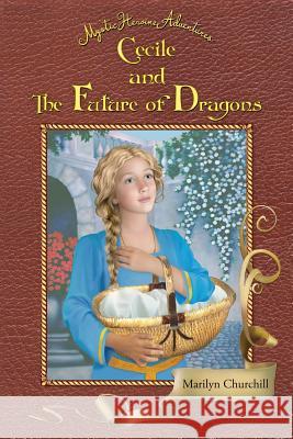 Cecile and The Future of Dragons: Mystic Heroine Adventures Marilyn, Churchill F. 9781634439077 Marilyn Churchill - książka