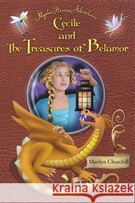 Cecile and The Treasures of Belamor: Mystic Heroine Adventures Churchill, Marilyn F. 9781634439060 Marilyn Churchill - książka