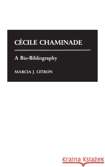 Cecile Chaminade: A Bio-Bibliography Citron, Marcia J. 9780313253195 Greenwood Press - książka