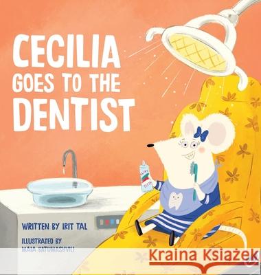 Cecilia Goes To The Dentist Irit Tal Maia Batumashvili 9789659309573 Irit Tal - książka