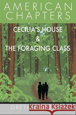 Cecilia's House & The Foraging Class: American Chapters Greta Gorsuch 9781938757570 Wayzgoose Press - książka
