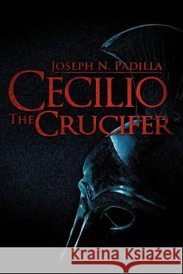 Cecilio the Crucifer Joseph N Padilla 9781597811347 Xulon Press - książka