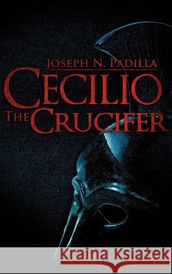 Cecilio the Crucifer Joseph N Padilla 9781597811521 Xulon Press - książka