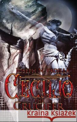 Cecilio The Crucifer Joseph N. Padilla 9781959449799 Proisle Publishing Service - książka