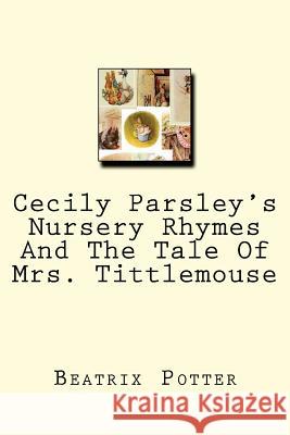 Cecily Parsley's Nursery Rhymes And The Tale Of Mrs. Tittlemouse Potter, Beatrix 9781479187812 Createspace - książka