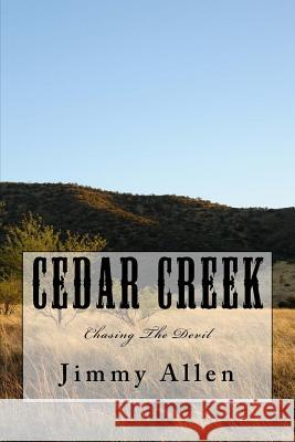 Cedar Creek: Chasing The Devil Allen, Jimmy 9781523864218 Createspace Independent Publishing Platform - książka