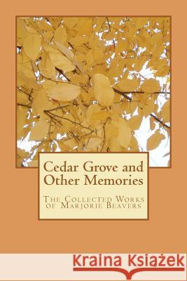 Cedar Grove and Other Memories: The Collected Works of Marjorie Beavers Marjorie Beavers David Bennett Jennifer Bennett 9780615575865 Cedar Grove Press - książka