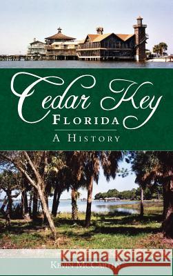 Cedar Key, Florida: A History Kevin McCarthy 9781540217943 History Press Library Editions - książka