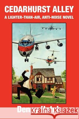 Cedarhurst Alley: A Lighter-Than-Air, Anti-Noise Novel Hatch, Denny 9780595364435 iUniverse - książka