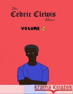 Cedric Clewis show volume 2 Clewis, Cedric Antwan 9781981464401 Createspace Independent Publishing Platform - książka