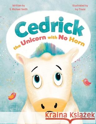 Cedric, the Unicorn with No Horn S. Michael Smith Ivy Trazsi 9781964475196 Bisb - książka