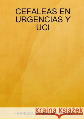 Cefaleas En Urgencias Y Uci Francisco Hidalgo Gomez 9780244981471 Lulu.com - książka