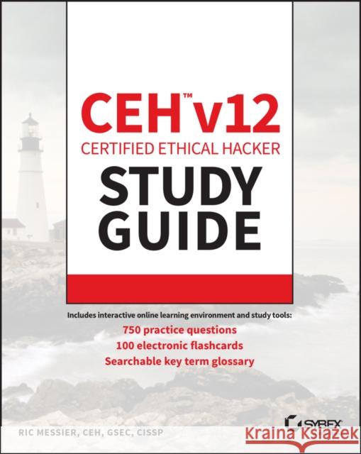 Ceh V12 Certified Ethical Hacker Study Guide with 750 Practice Test Questions Messier, Ric 9781394186921 John Wiley & Sons Inc - książka