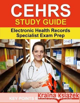 CEHRS Study Guide: Electronic Health Record Specialist Exam Prep Key Points Exa 9781085887014 Independently Published - książka