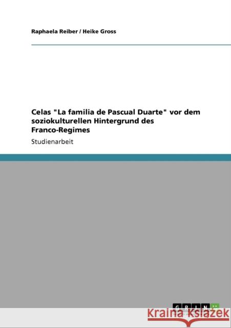 Celas La familia de Pascual Duarte vor dem soziokulturellen Hintergrund des Franco-Regimes Raphaela Reiber Heike Gross 9783640384204 Grin Verlag - książka