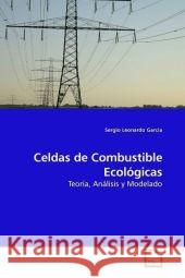 Celdas de Combustible Ecológicas : Teoría, Análisis y Modelado Garcia, Sergio Leonardo 9783639191257 VDM Verlag Dr. Müller - książka