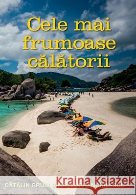 Cele Mai Frumoase Calatorii: O Colectie Personala de Superlative Catalin Gruia Adina Branciulescu 9781515087250 Createspace - książka