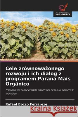 Cele zrównowazonego rozwoju i ich dialog z programem Paraná Mais Orgânico Bozzo Ferrareze, Rafael 9786208728526 Wydawnictwo Nasza Wiedza - książka
