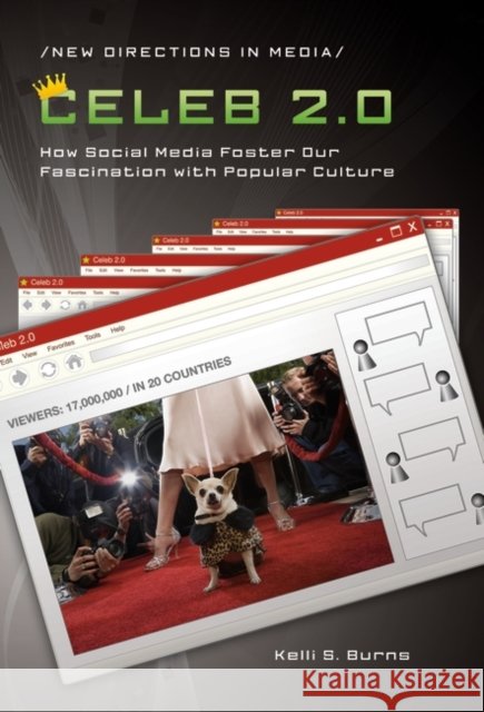 Celeb 2.0: How Social Media Foster Our Fascination with Popular Culture Burns, Kelli S. 9780313356889 Praeger Publishers - książka