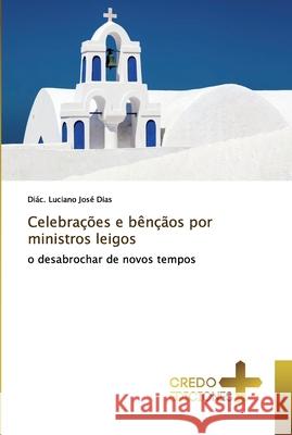 Celebrações e bênçãos por ministros leigos Dias, Diác Luciano José 9786132705372 Credo Ediciones - książka