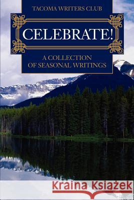 Celebrate!: A Collection of Seasonal Writing Tacoma Writers Club 9780595186372 Writers Club Press - książka