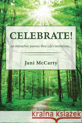 Celebrate!: An Interactive Journey Thru Life's Invitations Jani McCarty 9781732171909 Love & Light TLC - książka