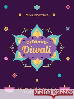Celebrate Diwali: Recipes, activities and crafts to do with your kids Renu Bhardwaj 9781529934151 Ebury Publishing - książka