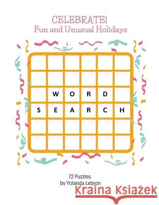 Celebrate! Fun and Unusual Holidays Yolanda Lebron 9780578702599 Yolanda Lebron - książka
