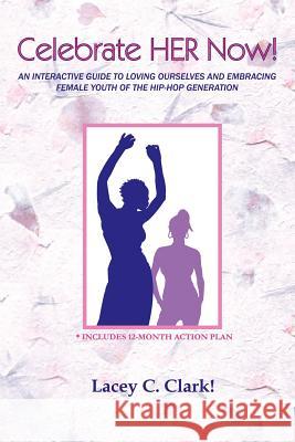 Celebrate HER Now! Lacey, Clark 9781411685918 Lulu.com - książka