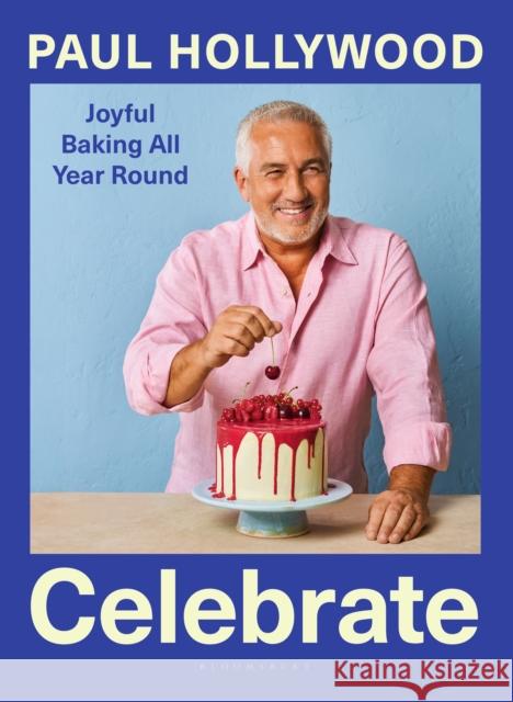 Celebrate: Joyful Baking All Year Round Paul Hollywood 9781526679017 Bloomsbury Publishing PLC - książka