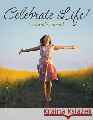 Celebrate Life! Gratitude Journal Speedy Publishing LLC 9781681859989 Speedy Kids - książka