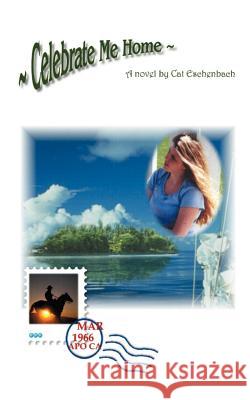 Celebrate Me Home Cat Eschenbach 9781588206183 Authorhouse - książka