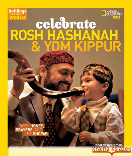 Celebrate Rosh Hashanah and Yom Kippur: With Honey, Prayers, and the Shofar Deborah Heiligman 9781426326288 National Geographic Society - książka