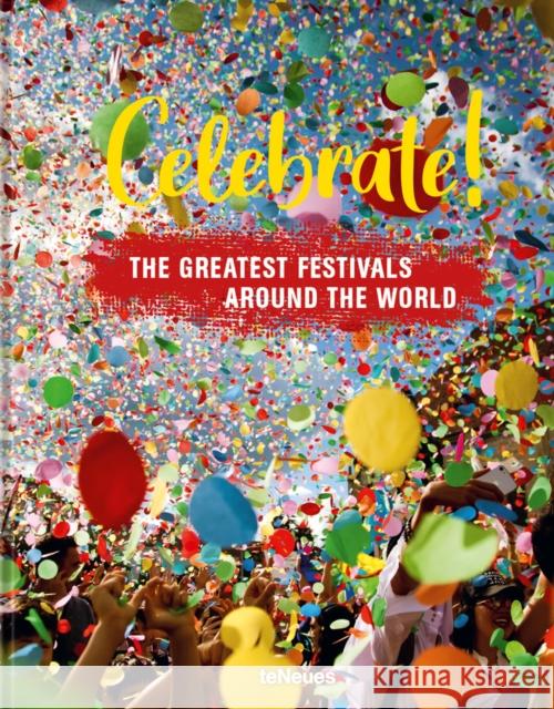 Celebrate!: The Greatest Festivals around the World teNeues Verlag 9783961713073 teNeues Publishing UK Ltd - książka