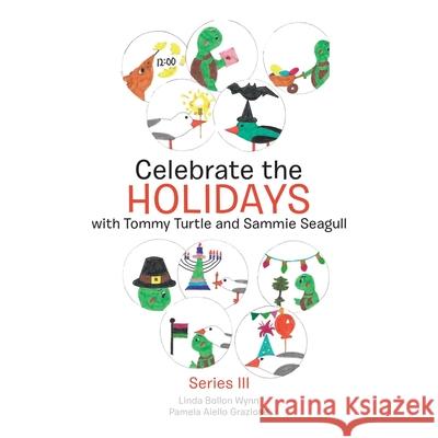 Celebrate the Holidays with Tommy Turtle and Sammie Seagull: Series Iii Linda Bollon Wynn, Pamela Aiello Graziose 9781665510387 AuthorHouse - książka