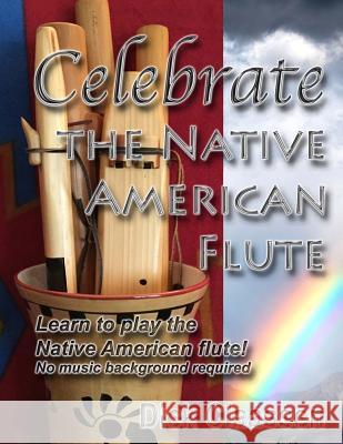 Celebrate the Native American Flute: Learn to play the Native American flute! Claassen, Dick 9781483908199 Createspace - książka