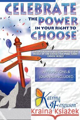 Celebrate the Power in Your Right to Choose Katrina Ferguson 9780982818015 Fig Publishing - książka