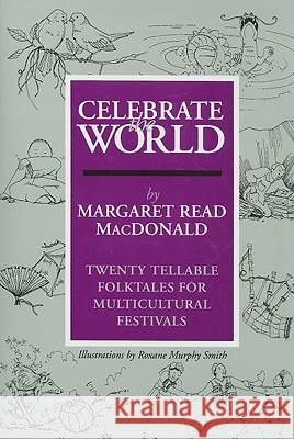 Celebrate the World: 0 Margaret Read MacDonald Roxane Murphy Smith 9780824208622 H. W. Wilson - książka