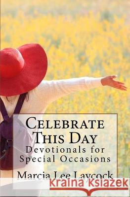 Celebrate This Day: Devotionals for Special Occasions Marcia Lee Laycock 9781535458306 Createspace Independent Publishing Platform - książka
