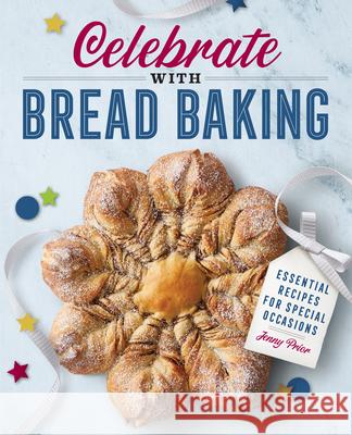 Celebrate with Bread Baking: Essential Recipes for Special Occasions Jenny Prior 9781646116362 Rockridge Press - książka