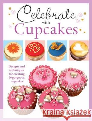 Celebrate with Cupcakes: Designs and Techniques for Creating 30 Gorgeous Cupcakes Lindy Smith (Author) 9781446300541 David & Charles - książka