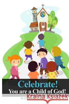 Celebrate!: You Are a Child of God! Suzanne E. Caldwell 9781480983618 Rosedog Books - książka