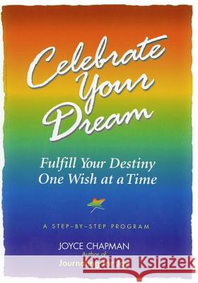 Celebrate Your Dream: : Fulfill Your Destiny One Wish at a Time Joyce Chapman 9781546357285 Createspace Independent Publishing Platform - książka