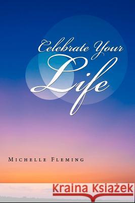 Celebrate Your Life Michelle Fleming 9781452505046 Balboa Press International - książka