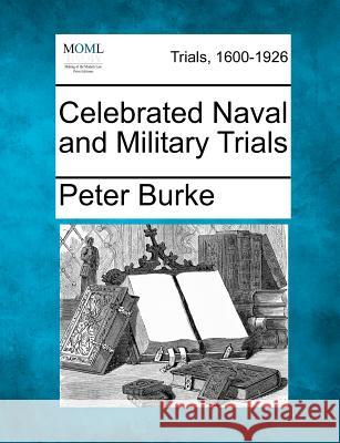 Celebrated Naval and Military Trials Peter Burke (University of Cambridge) 9781275531475 Gale Ecco, Making of Modern Law - książka