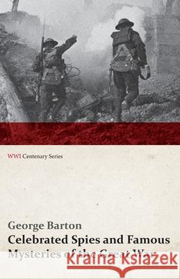 Celebrated Spies and Famous Mysteries of the Great War (WWI Centenary Series) Barton, George 9781473318366 Last Post Press - książka