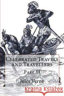 Celebrated Travels and Travellers: Part II M. Jules Verne 9781517368036 Createspace - książka