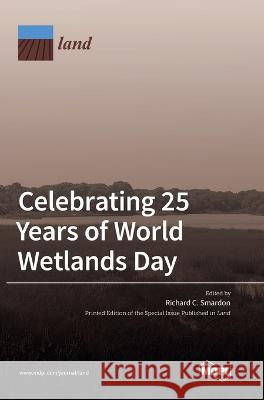 Celebrating 25 Years of World Wetlands Day Richard C. Smardon 9783036555478 Mdpi AG - książka