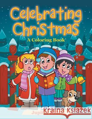 Celebrating Christmas (A Coloring Book) Jupiter Kids 9781682129531 Jupiter Kids - książka